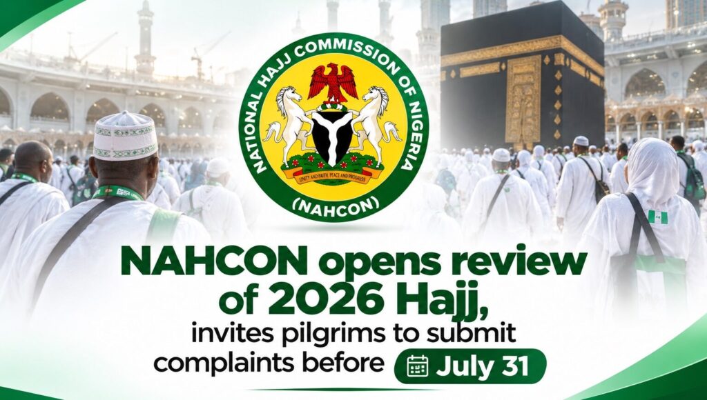 NAHCON opens review of 2026 Hajj, invites pilgrims to submit complaints before 31 July